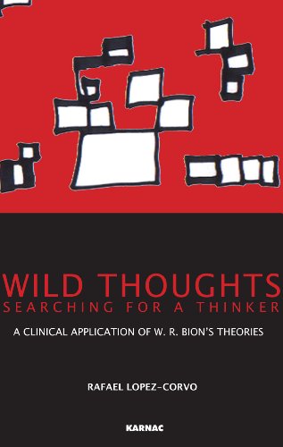 Wild Thoughts Searching for a Thinker: A Clinical Application of W.R. Bion's Theories