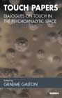 Touch Papers: Dialogues on Touch in the Psychoanalytic Space