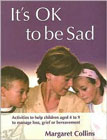 It's OK to Be Sad - Activities to Help Children Aged 4-9 to Manage Loss, Grief or Bereavement