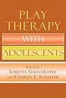 Play Therapy with Adolescents