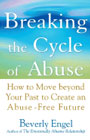 Breaking the Cycle of Abuse: How to Move Beyond Your Past to Create an Abuse-Free Future