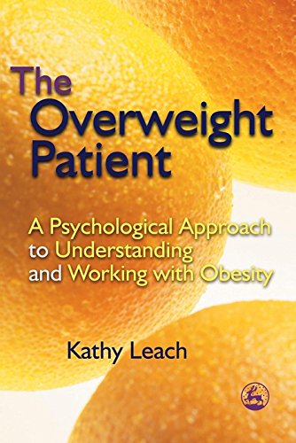 The Overweight Patient: A Psychological Approach to Understanding and Working with Obesity