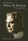 The Wisdom of Milton H. Erickson: Complete Volume