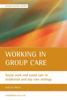 Working in Group Care: Social Work and Social Care in Residential and Day Care Settings