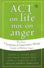 Act on Life Not on Anger: The New Acceptance and Commitment Therapy Guide to Problem Anger
