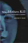 Why Mothers Kill: A Forensic Psychologist's Casebook