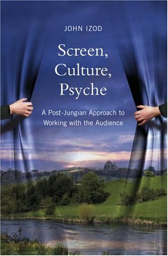 Screen, Culture, Psyche: A Post-Jungian Approach to Working with the Audience