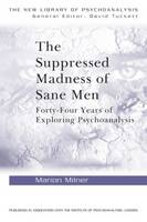 The Suppressed Madness of Sane Men: Forty-Four Years of Exploring Psychoanalysis