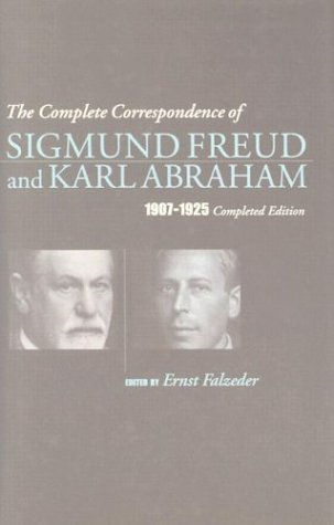 The Complete Correspondence of Sigmund Freud and Karl Abraham 1907-1925
