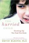 The Hurried Child: Growing Up Too Fast Too Soon: 25th Anniversary Edition