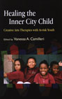Healing the Inner City Child: Creative Arts Therapies with At-Risk Youth