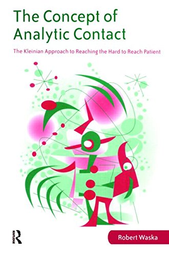 The Concept of Analytic Contact: The Kleinian Approach to Reaching the Hard to Reach Patient