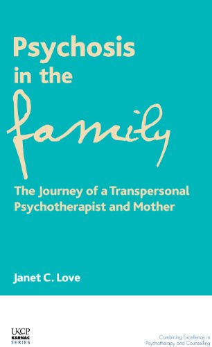 Psychosis in the Family: The Journey of a Transpersonal Psychotherapist and Mother