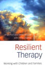 Resilient Therapy: Working with Children and Families