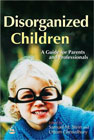 Disorganised Children: A Guide for Parents and Professionals