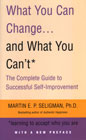 What You Can Change...and What You Can't: Learning to Accept Who You Are: The Complete Guide to Successful Self-Improvement