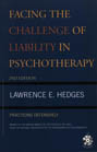 Facing the Challenge of Liability in Psychotherapy: Practicing Defensively: Second Edition