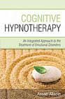 Cognitive Hypnotherapy: An Integrated Approach to the Treatment of Emotional Disorders