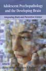 Adolescent Psychopathology and the Developing Brain: Integrating Brain and Prevention Science