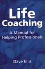 Life Coaching: A Manual for Helping Professionals