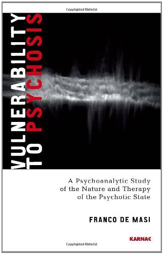 Vulnerability to Psychosis: A Psychoanalytic Study of the Nature and Therapy of the Psychotic State