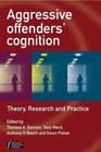 Aggressive Offenders' Cognition: Theory, Research and Practice