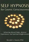 Self Hypnosis for Cosmic Consciousness: Achieving Altered States, Mystical Experiences, and Spiritual Enlightenment