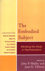 The Embodied Subject: Minding the Body in Psychoanalysis