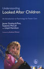 Understanding Looked After Children: An Introduction to Psychology for Foster Care