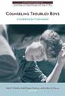 Counseling Troubled Boys: A Guidebook for Professionals