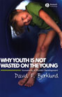 Why Youth is Not Wasted on the Young: Immaturity in Human Development