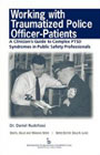 Working with Traumatized Police-officer Patients: A Clinicians Guide to Complex PTSD Syndromes in Public Safety Professionals