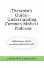 A Therapist's Guide to Understanding Common Medical Problems: Addressing a Client's Mental and Physical Health