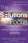 The Solutions Focus: Making Coaching and Change Simple