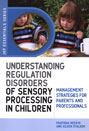Understanding Regulation Disorders of Sensory Processing in Children: Management Strategies for Parents and Professionals