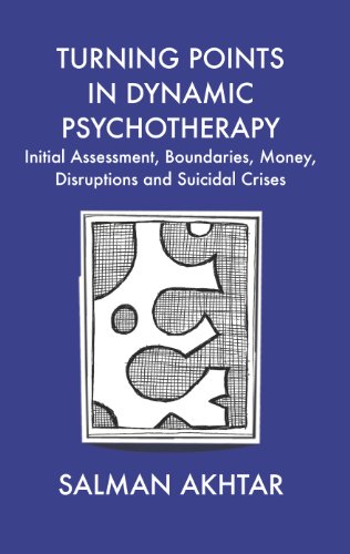 Turning Points in Dynamic Psychotherapy: Initial Assessment, Boundaries, Money, Disruptions and Suicidal Crises