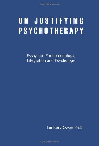 On Justifying Psychotherapy: Essays on Phenomenology, Integration and Psychology
