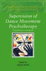 Supervision of Dance Movement Psychotherapy: A Practitioner's Handbook