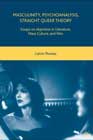 Masculinity, Psychoanalysis, Straight Queer Theory: Essays on Abjection in Literature, Mass Culture and Film