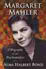 Margaret Mahler: A Biography of the Psychoanalyst