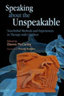 Speaking About the Unspeakable: Non-Verbal Methods and Experiences in Therapy with Children