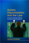 Autism, Discrimination and the Law: A Quick Guide for Parents, Educators and Employers
