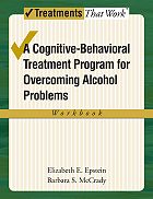 A Cognitive-Behavioural Treatment Program for Overcoming Alcohol Problems: Workbook