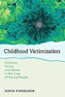 Childhood Victimization: Violence, Crime, and Abuse in the Lives of Young People