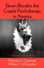 Eleven Blunders That Cripple Psychotherapy in America: A Remedial Unblundering