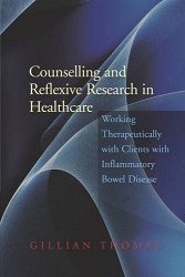 Counselling and Reflexive Research in Healthcare: Working Therapeutically with Clients with Inflammatory Bowel Disease