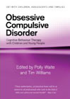 Obsessive Compulsive Disorder: Cognitive Behaviour Therapy with Children and Young People