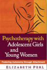 Psychotherapy with Adolescent Girls and Young Women: Fostering Autonomy Through Attachment