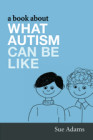 A Book About What Autism Can be Like