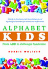 Alphabet Kids - from ADD to Zellweger Syndrome: A Guide to Developmental, Neurobiological and Psychological Disorders for Parents and Professionals